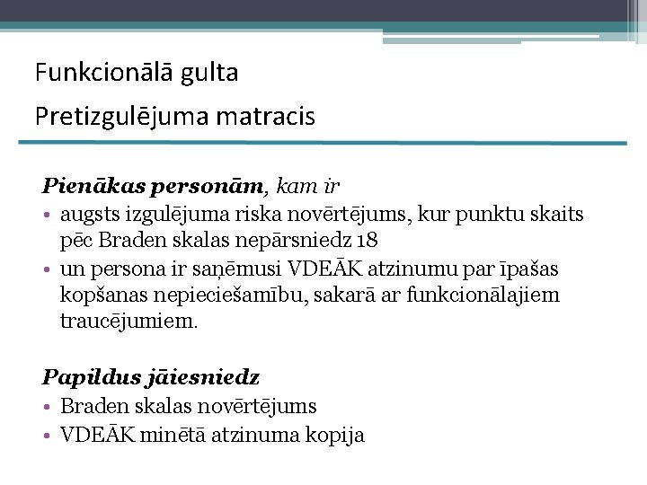 Funkcionālā gulta Pretizgulējuma matracis Pienākas personām, kam ir • augsts izgulējuma riska novērtējums, kur