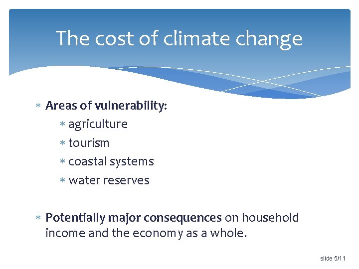The cost of climate change Areas of vulnerability: agriculture tourism coastal systems water reserves