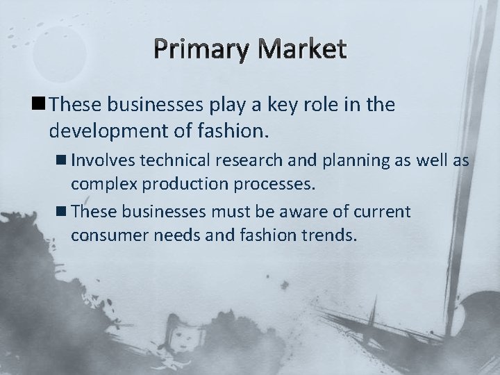 Primary Market n These businesses play a key role in the development of fashion.