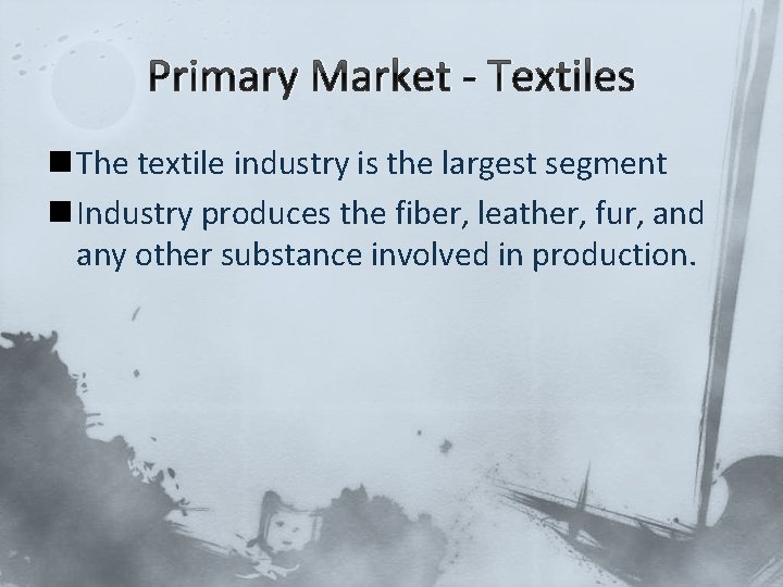 Primary Market - Textiles n The textile industry is the largest segment n Industry