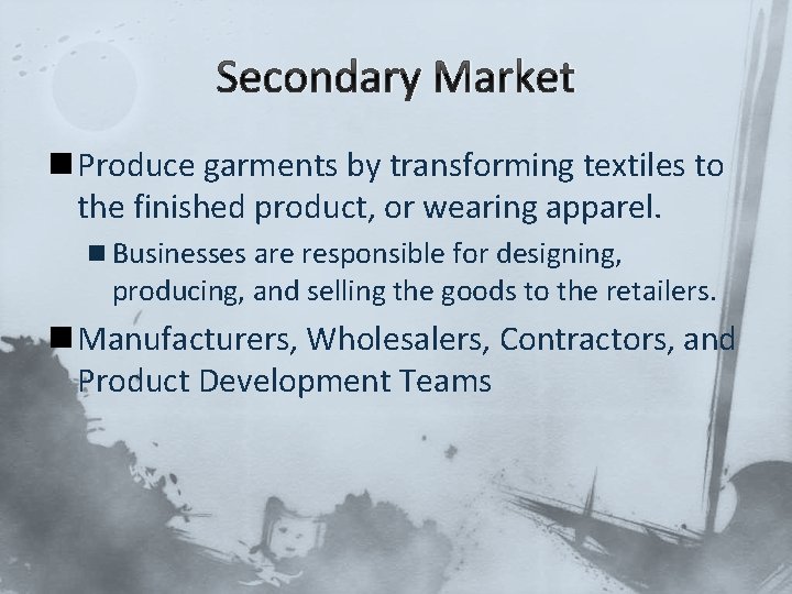 Secondary Market n Produce garments by transforming textiles to the finished product, or wearing