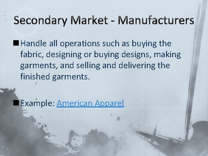 Secondary Market - Manufacturers n Handle all operations such as buying the fabric, designing