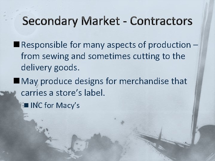 Secondary Market - Contractors n Responsible for many aspects of production – from sewing