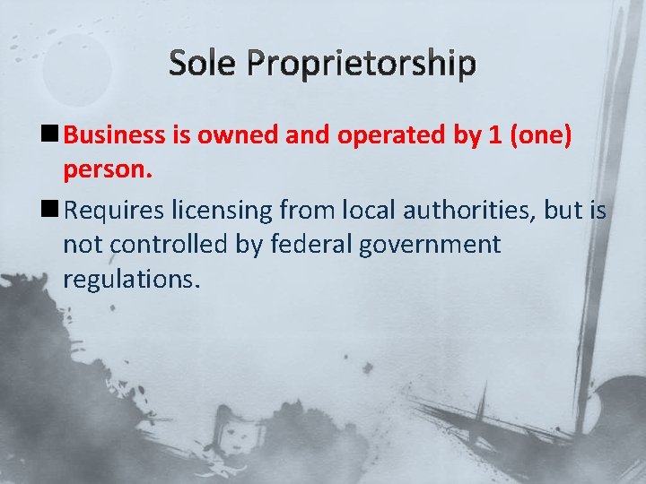 Sole Proprietorship n Business is owned and operated by 1 (one) person. n Requires