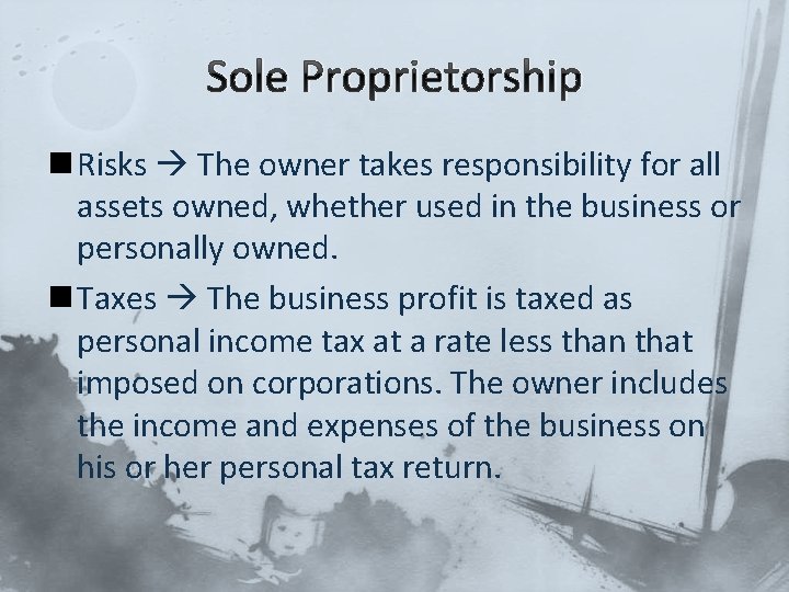 Sole Proprietorship n Risks The owner takes responsibility for all assets owned, whether used
