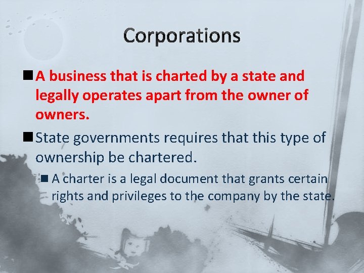 Corporations n A business that is charted by a state and legally operates apart