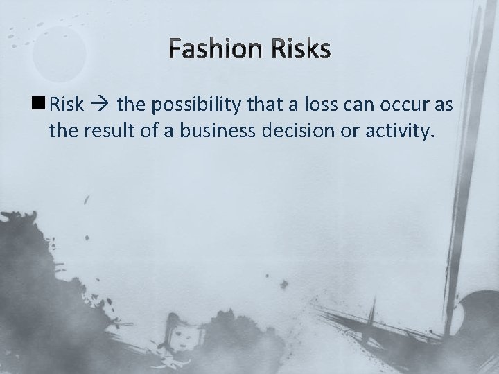 Fashion Risks n Risk the possibility that a loss can occur as the result