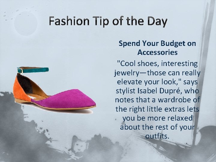Fashion Tip of the Day Spend Your Budget on Accessories "Cool shoes, interesting jewelry—those