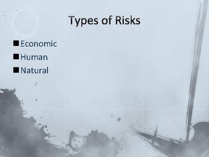 Types of Risks n Economic n Human n Natural 