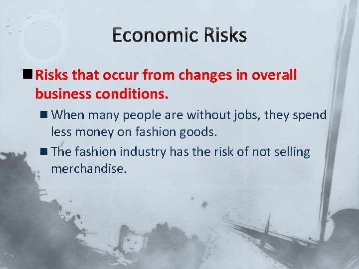 Economic Risks n Risks that occur from changes in overall business conditions. n When