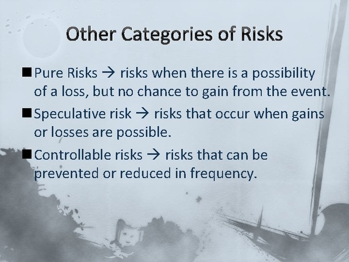 Other Categories of Risks n Pure Risks risks when there is a possibility of