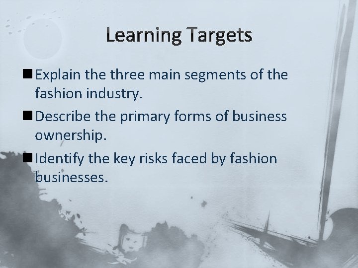 Learning Targets n Explain the three main segments of the fashion industry. n Describe