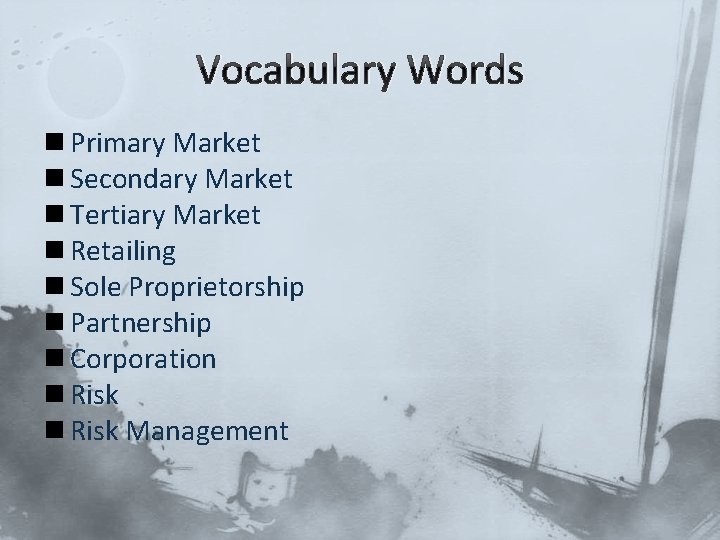 Vocabulary Words n Primary Market n Secondary Market n Tertiary Market n Retailing n