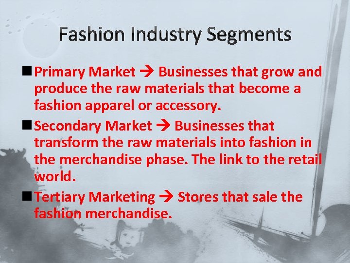 Fashion Industry Segments n Primary Market Businesses that grow and produce the raw materials