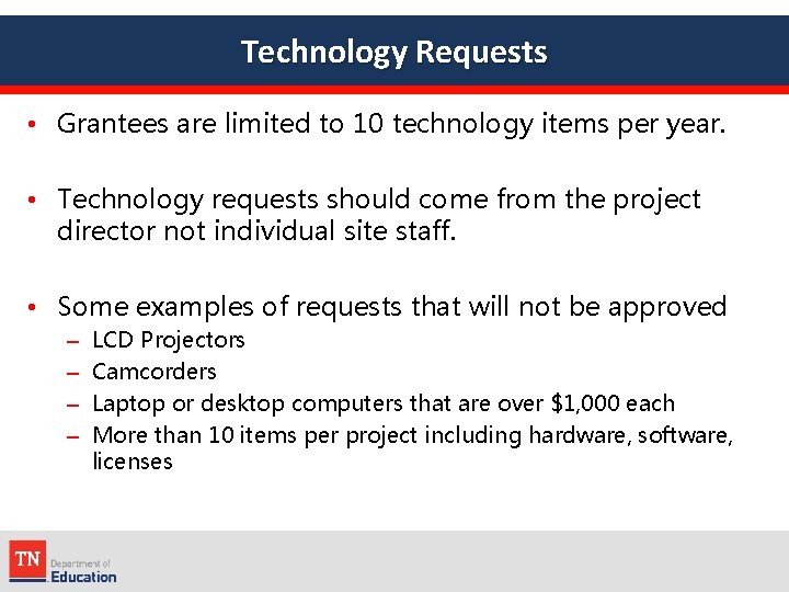 Technology Requests • Grantees are limited to 10 technology items per year. • Technology