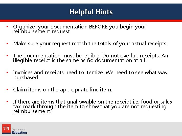 Helpful Hints • Organize your documentation BEFORE you begin your reimbursement request. • Make