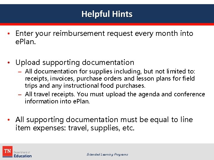 Helpful Hints • Enter your reimbursement request every month into e. Plan. • Upload
