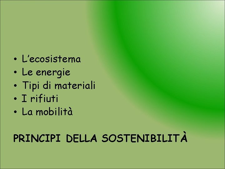  • • • L’ecosistema Le energie Tipi di materiali I rifiuti La mobilità