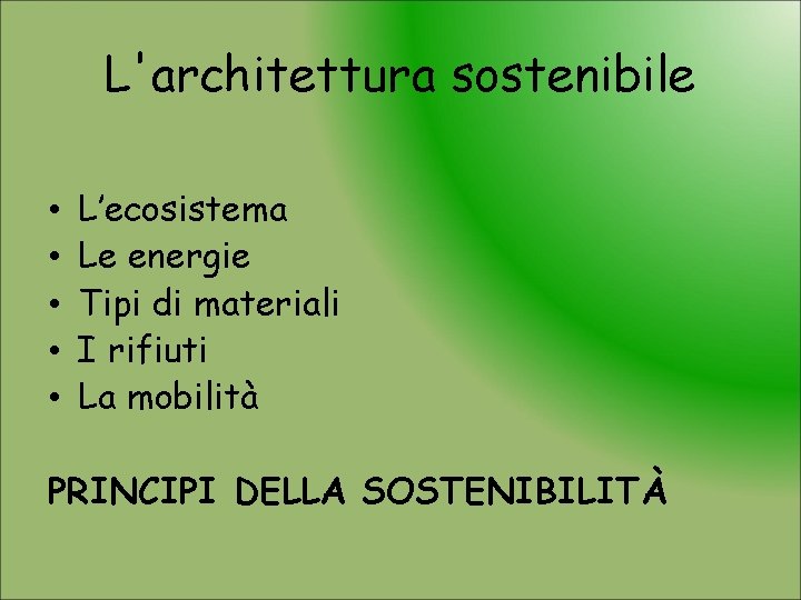 L'architettura sostenibile • • • L’ecosistema Le energie Tipi di materiali I rifiuti La