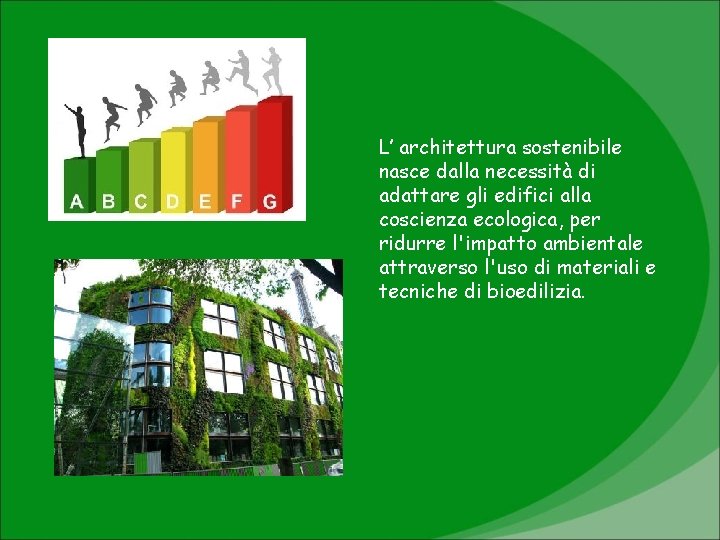 L’ architettura sostenibile nasce dalla necessità di adattare gli edifici alla coscienza ecologica, per