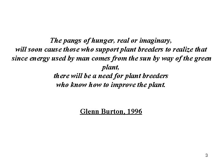 The pangs of hunger, real or imaginary, will soon cause those who support plant