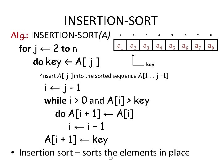 INSERTION-SORT Alg. : INSERTION-SORT(A) for j ← 2 to n do key ← A[