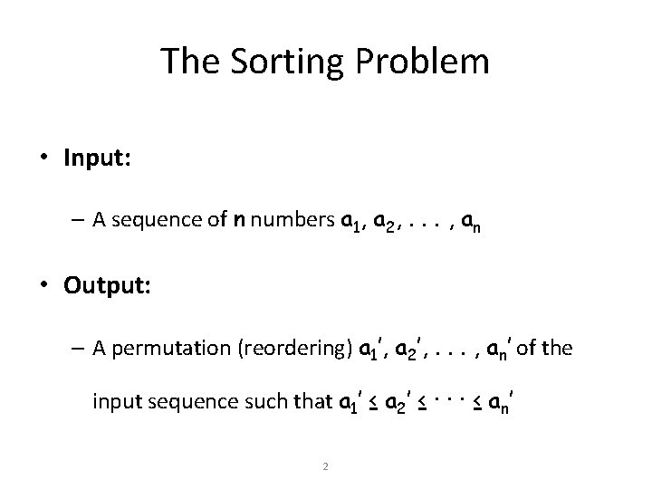 The Sorting Problem • Input: – A sequence of n numbers a 1, a