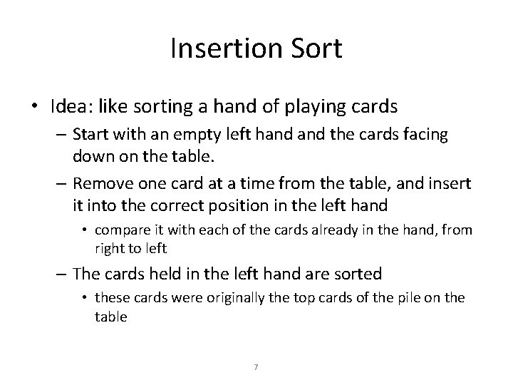 Insertion Sort • Idea: like sorting a hand of playing cards – Start with