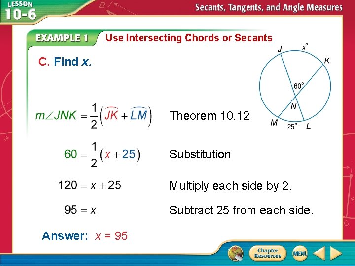 Use Intersecting Chords or Secants C. Find x. Theorem 10. 12 Substitution Multiply each