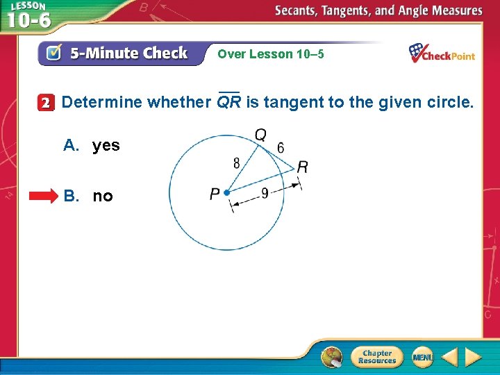 Over Lesson 10– 5 ___ Determine whether QR is tangent to the given circle.