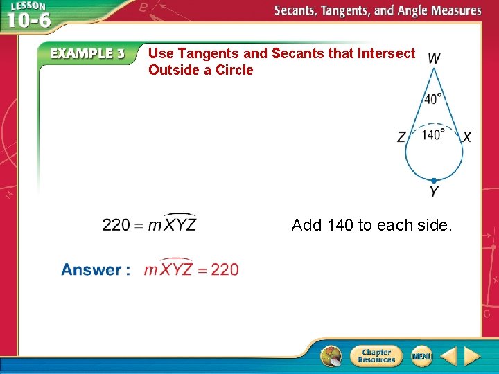 Use Tangents and Secants that Intersect Outside a Circle Add 140 to each side.