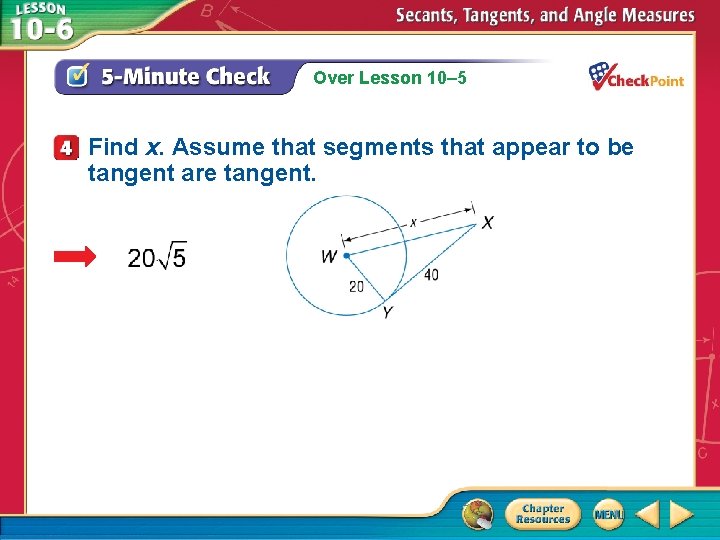 Over Lesson 10– 5 Find x. Assume that segments that appear to be tangent