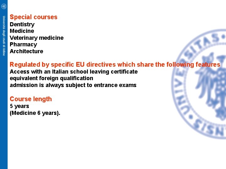 Special courses Dentistry Medicine Veterinary medicine Pharmacy Architecture Regulated by specific EU directives which