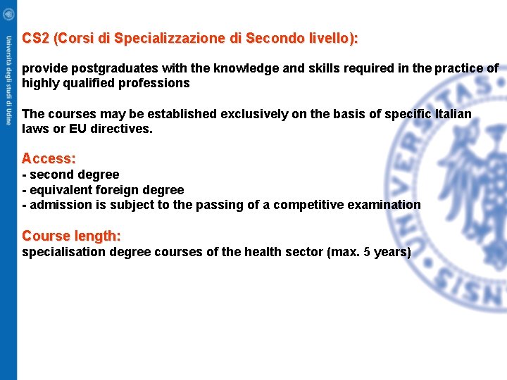CS 2 (Corsi di Specializzazione di Secondo livello): provide postgraduates with the knowledge and