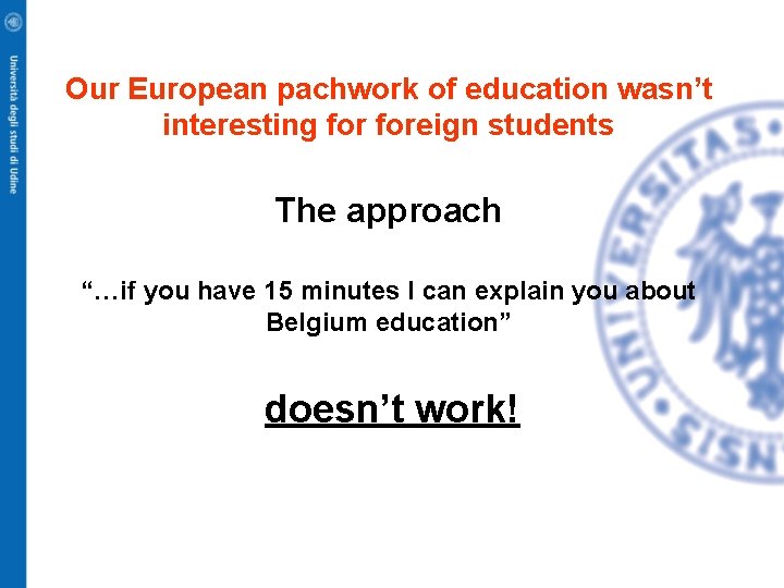 Our European pachwork of education wasn’t interesting foreign students The approach “…if you have
