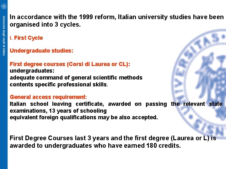 In accordance with the 1999 reform, Italian university studies have been organised into 3