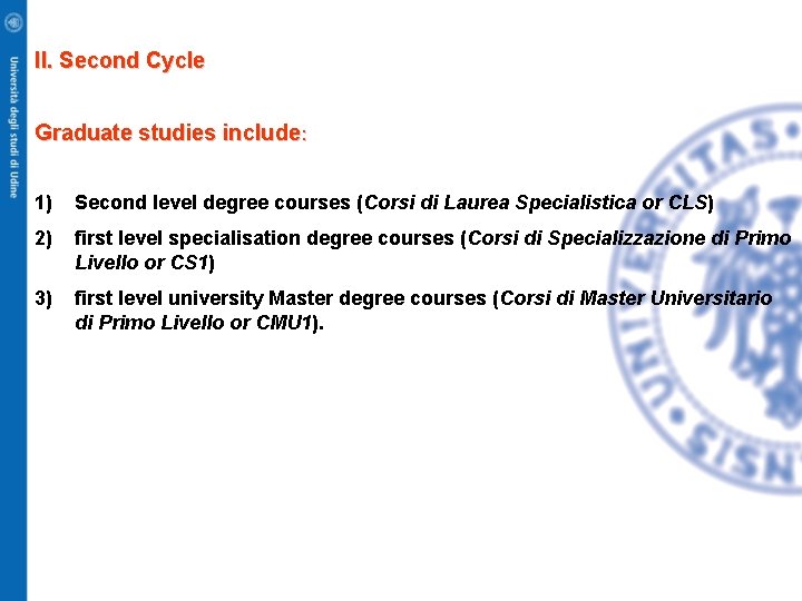 II. Second Cycle Graduate studies include: 1) Second level degree courses (Corsi di Laurea