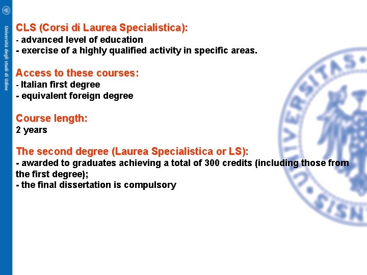 CLS (Corsi di Laurea Specialistica): - advanced level of education - exercise of a