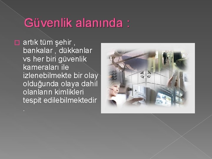 Güvenlik alanında : � artık tüm şehir , bankalar , dükkanlar vs her biri