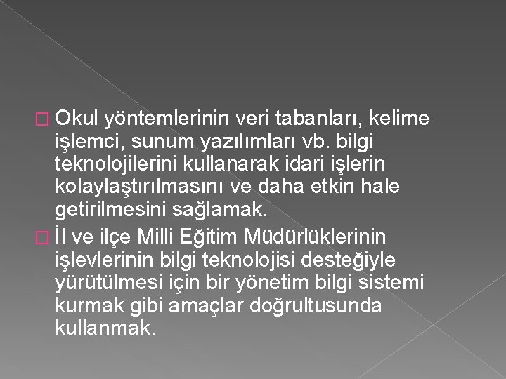 � Okul yöntemlerinin veri tabanları, kelime işlemci, sunum yazılımları vb. bilgi teknolojilerini kullanarak idari