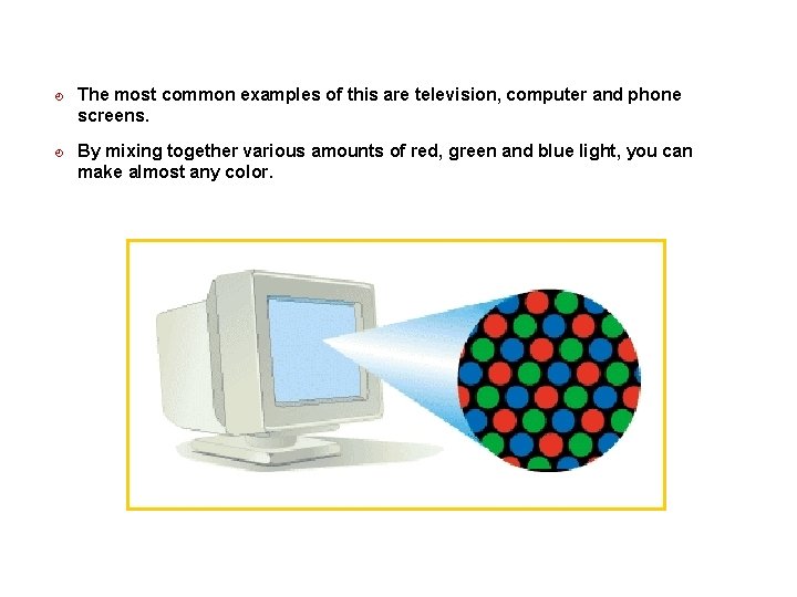 ¿ ¿ The most common examples of this are television, computer and phone screens.