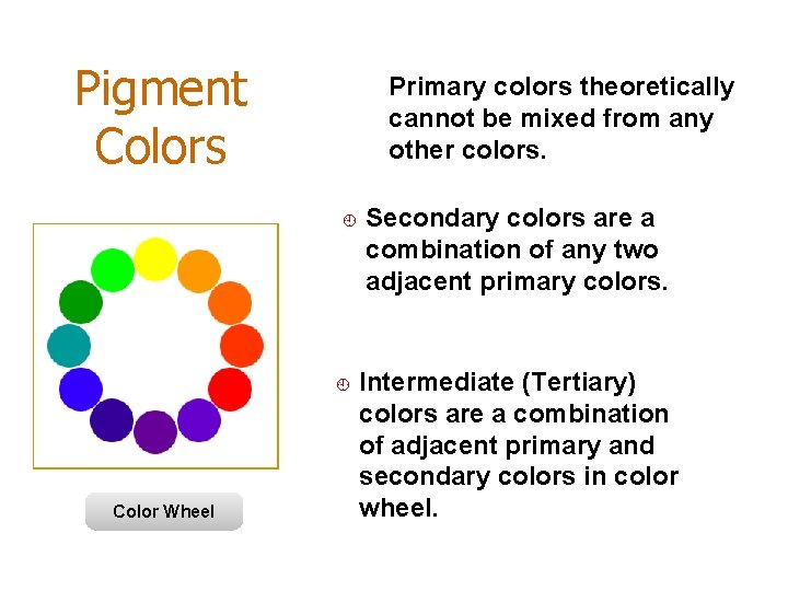 Pigment Colors Primary colors theoretically cannot be mixed from any other colors. ¿ ¿