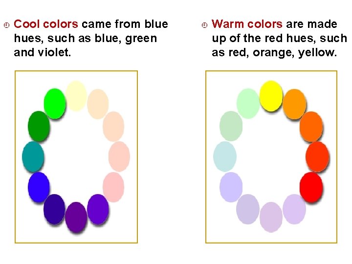 ¿ Cool colors came from blue hues, such as blue, green and violet. ¿