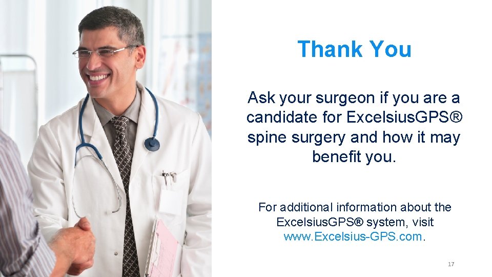Thank You Ask your surgeon if you are a candidate for Excelsius. GPS® spine