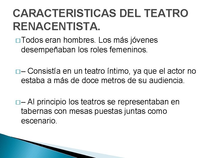 CARACTERISTICAS DEL TEATRO RENACENTISTA. � Todos eran hombres. Los más jóvenes desempeñaban los roles