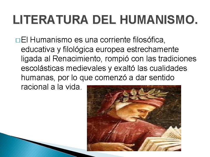 LITERATURA DEL HUMANISMO. � El Humanismo es una corriente filosófica, educativa y filológica europea