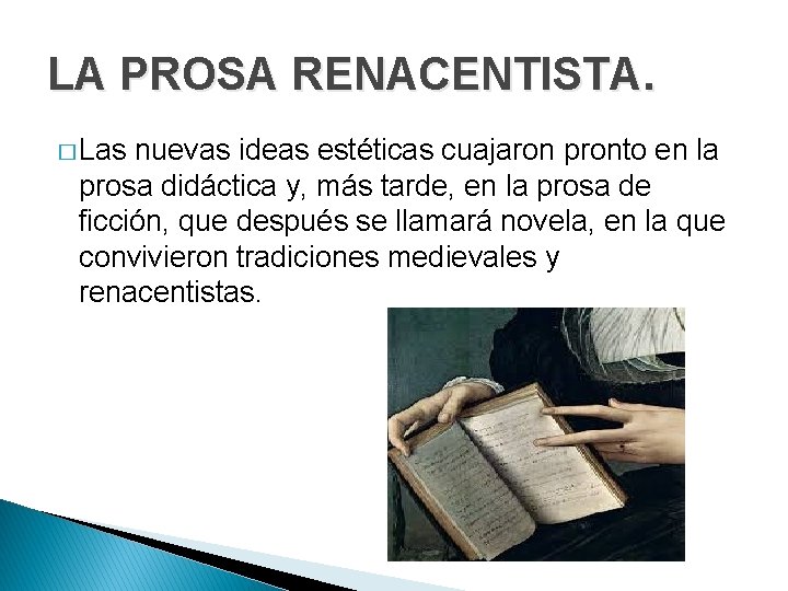 LA PROSA RENACENTISTA. � Las nuevas ideas estéticas cuajaron pronto en la prosa didáctica