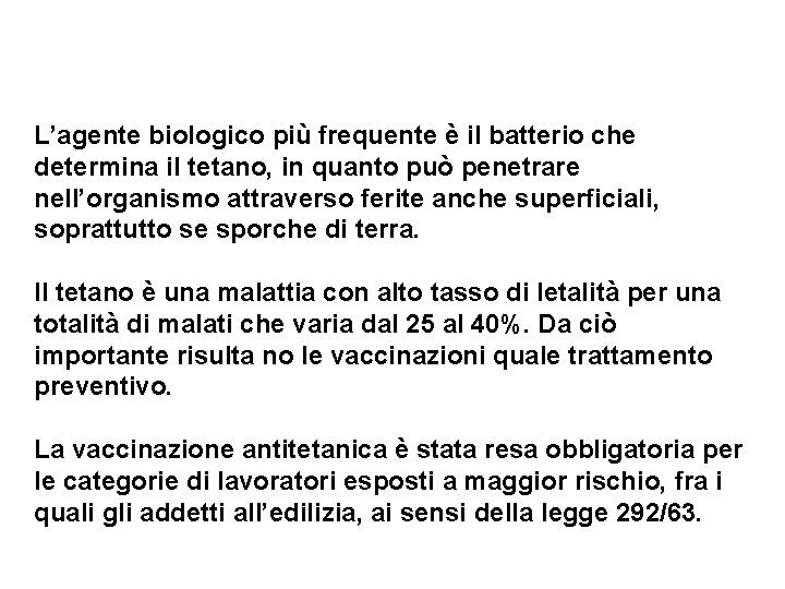 L’agente biologico più frequente è il batterio che determina il tetano, in quanto può