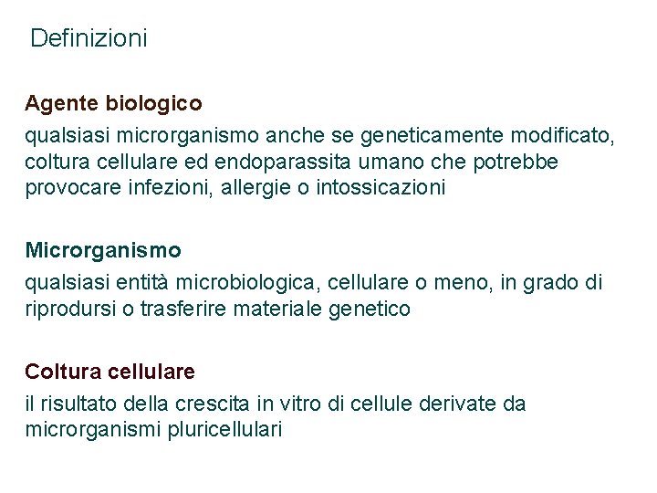 Definizioni Agente biologico qualsiasi microrganismo anche se geneticamente modificato, coltura cellulare ed endoparassita umano
