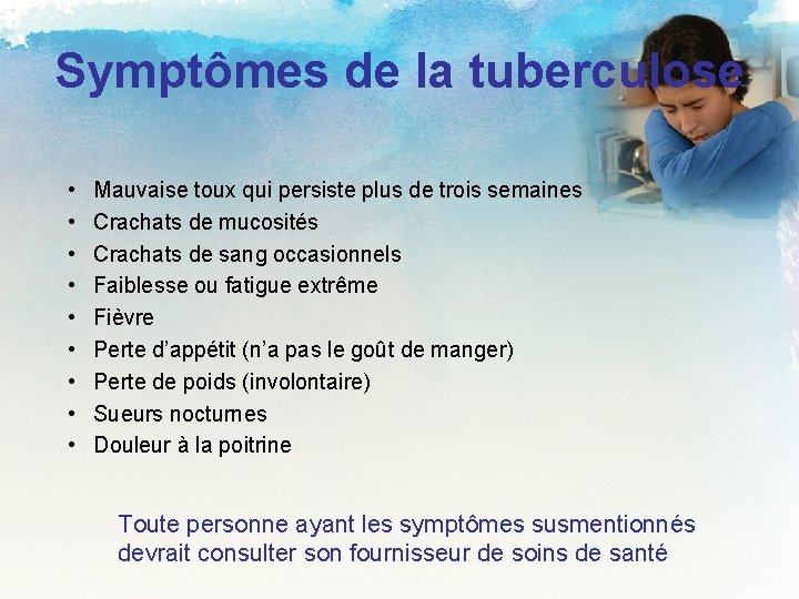 Symptômes de la tuberculose • • • Mauvaise toux qui persiste plus de trois
